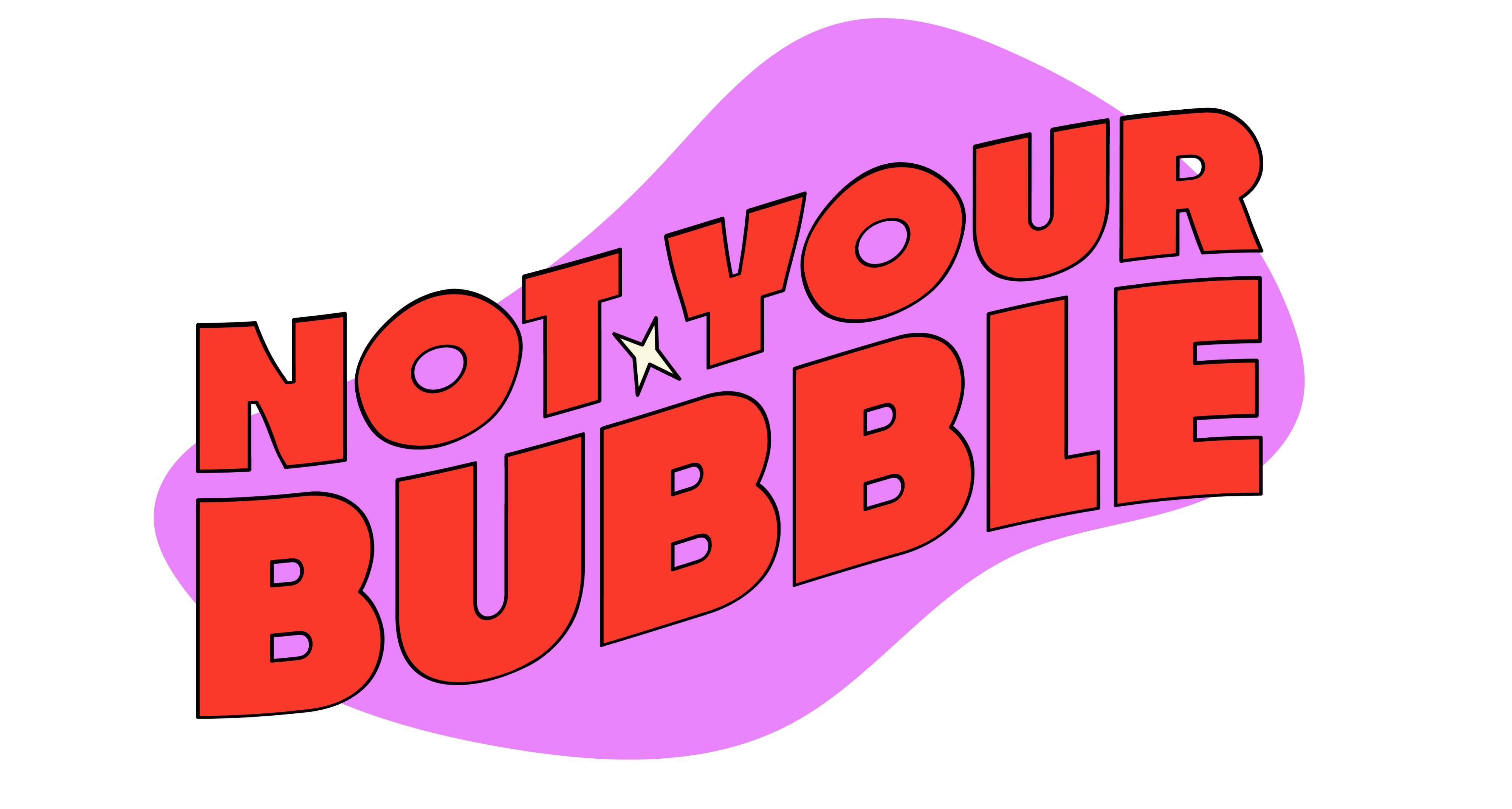 ZIID, Not Your Bubble